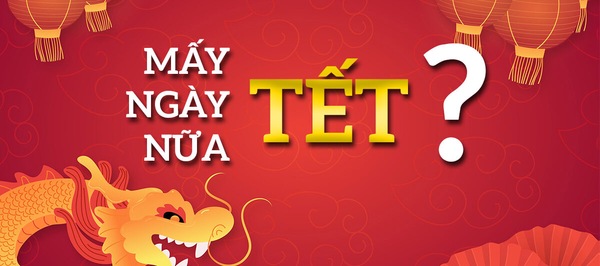 Mấy ngày nữa Tết?