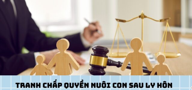 Tranh chấp quyền nuôi con sau ly hôn