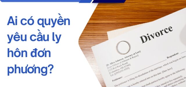 Ai có quyền yêu cầu ly hôn đơn phương