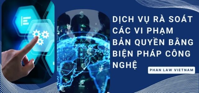 Dịch vụ rà soát các vi phạm bản quyền bằng biện pháp công nghệ.